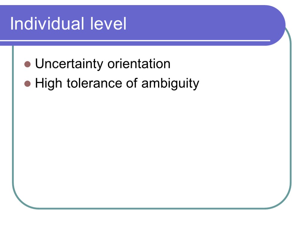 Individual level Uncertainty orientation High tolerance of ambiguity